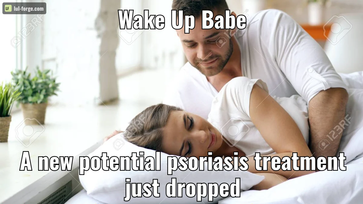Wake Up Babe / A new potential psoriasis treatment just dropped