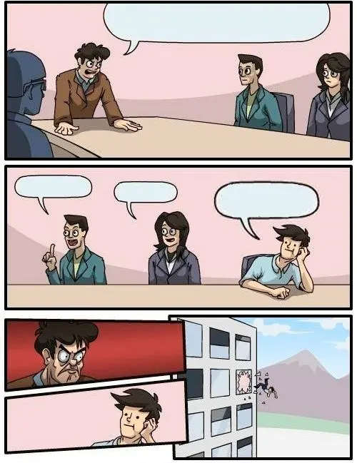 Boardroom Meeting Suggestion blank meme template